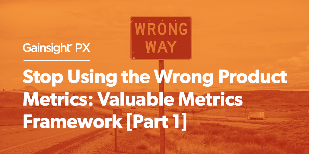 Stop Using the Wrong Product Metrics: Valuable Metrics Framework [Part 1] Image